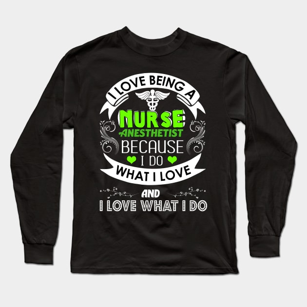 I Love Being a Nurse Anesthetist (CRNA) Long Sleeve T-Shirt by theperfectpresents